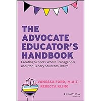 The Advocate Educator's Handbook: Creating Schools Where Transgender and Non-Binary Students Thrive The Advocate Educator's Handbook: Creating Schools Where Transgender and Non-Binary Students Thrive Paperback Kindle