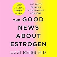 The Good News About Estrogen: The Truth Behind a Powerhouse Hormone The Good News About Estrogen: The Truth Behind a Powerhouse Hormone Audible Audiobook Hardcover Kindle