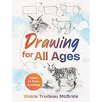 Drawing for All Ages: Learn to Draw Anything Drawing for All Ages: Learn to Draw Anything Paperback Kindle