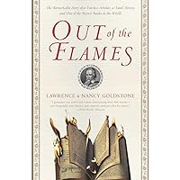 Out of the Flames: The Remarkable Story of a Fearless Scholar, a Fatal Heresy, and One of the Rarest Books in the World Out of the Flames: The Remarkable Story of a Fearless Scholar, a Fatal Heresy, and One of the Rarest Books in the World Paperback Kindle Hardcover