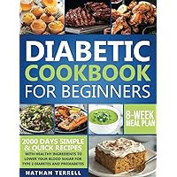 Diabetic Cookbook for Beginners: 2000 Days of Easy & Delicious Recipes with Healthy Ingredients to Lower Your Blood Sugar for Type 2 Diabetes and Prediabetes | 8-Week Meal Plan
