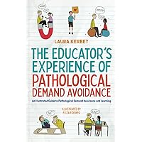 The Educator’s Experience of Pathological Demand Avoidance The Educator’s Experience of Pathological Demand Avoidance Paperback Kindle