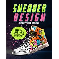 Sneaker Design Coloring Book: Sneakerheads, Unleash Your Creativity and Style Your Own Kicks! Sneaker Design Coloring Book: Sneakerheads, Unleash Your Creativity and Style Your Own Kicks! Paperback