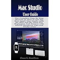 Mac Studio User Guide: The Complete Step By Step Manual on How to Use the New Apple Mac Studio with M1 Max and M1 Ultra For Beginners And Seniors with macOS Monterey Tips and Tricks 2022 Mac Studio User Guide: The Complete Step By Step Manual on How to Use the New Apple Mac Studio with M1 Max and M1 Ultra For Beginners And Seniors with macOS Monterey Tips and Tricks 2022 Kindle Hardcover Paperback
