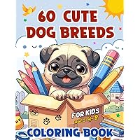 60 Dog Breeds Coloring Book for Kids Ages 4-8: Cute Puppies Coloring Pages For Creative Girls or Boys Who Love Animals (Ultimate Puppy Paradise) 60 Dog Breeds Coloring Book for Kids Ages 4-8: Cute Puppies Coloring Pages For Creative Girls or Boys Who Love Animals (Ultimate Puppy Paradise) Paperback