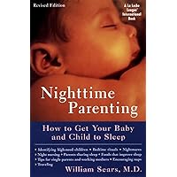 Nighttime Parenting: How to Get Your Baby and Child to Sleep Nighttime Parenting: How to Get Your Baby and Child to Sleep Paperback Mass Market Paperback