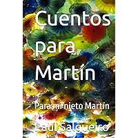 Cuentos para Martín: Para mi nieto Martín (Spanish Edition) Cuentos para Martín: Para mi nieto Martín (Spanish Edition) Kindle Hardcover