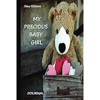 My Precious Baby Girl New Edition: A Guided Journal To Capture Precious Memories Of A Child. Perfect Gifts For Mother and Son or Mother and Daughter. My Precious Baby Girl New Edition: A Guided Journal To Capture Precious Memories Of A Child. Perfect Gifts For Mother and Son or Mother and Daughter. Hardcover Paperback