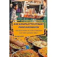 Das Komplette Street Food Kochbuch: 100 Geschmacke Von Strassen Auf Der Ganzen Welt (Japanese Edition)