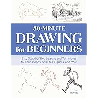30-Minute Drawing for Beginners: Easy Step-by-Step Lessons and Techniques for Landscapes, Still Lifes, Figures, and More 30-Minute Drawing for Beginners: Easy Step-by-Step Lessons and Techniques for Landscapes, Still Lifes, Figures, and More Paperback Kindle Spiral-bound