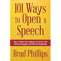 101 Ways to Open a Speech: How to Hook Your Audience From the Start With an Engaging and Effective Beginning 101 Ways to Open a Speech: How to Hook Your Audience From the Start With an Engaging and Effective Beginning Paperback Kindle