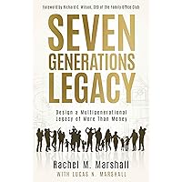 Seven Generations Legacy: Design a Multigenerational Legacy of More Than Money Seven Generations Legacy: Design a Multigenerational Legacy of More Than Money Paperback Audible Audiobook Kindle Hardcover