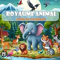 Livre de Coloriage Royaume Animal de 8 à 12 ans: 50 illustrations d’animaux mignons amusantes et faciles à colorier, pour les enfants de tous âges (French Edition)