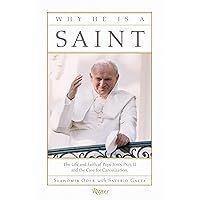 Why He Is a Saint: The Life and Faith of Pope John Paul II and the Case for Canonization Why He Is a Saint: The Life and Faith of Pope John Paul II and the Case for Canonization Hardcover Kindle