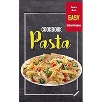 PASTA COOKBOOK: Easy Italian Recipes (ALCOHOLIC AND NON-ALCOHOLIC COCKTAILS: Recipes, ingredients, production methods and theory. WINE and BEER.)