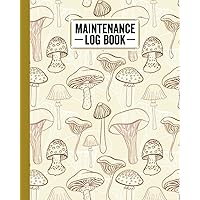 Maintenance Log Book: Mushrooms Maintenance Log Book, Repairs And Maintenance Record Book for Home, Office, Construction and Other Equipments, 120 Pages, Size 8