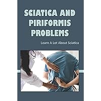 Sciatica And Piriformis Problems: Learn A Lot About Sciatica