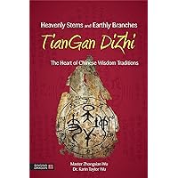 Heavenly Stems and Earthly Branches - TianGan DiZhi: The Heart of Chinese Wisdom Traditions Heavenly Stems and Earthly Branches - TianGan DiZhi: The Heart of Chinese Wisdom Traditions Paperback eTextbook Hardcover Cards