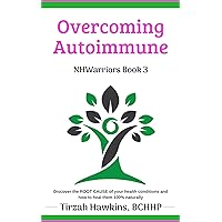Overcoming Autoimmune: Discover the ROOT CAUSE of your health conditions and how to heal them 100% naturally. (Natural Health Warriors Book 3) Overcoming Autoimmune: Discover the ROOT CAUSE of your health conditions and how to heal them 100% naturally. (Natural Health Warriors Book 3) Kindle Paperback