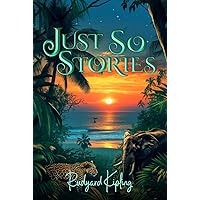 Just So Stories (Illustrated): The 1902 Classic Edition with Original Illustrations Just So Stories (Illustrated): The 1902 Classic Edition with Original Illustrations Kindle Paperback Hardcover