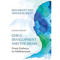 Child Development and the Brain: From Embryo to Adolescence Child Development and the Brain: From Embryo to Adolescence Paperback Kindle