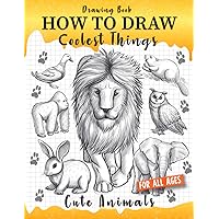How to Draw Coolest Things Cute Animals: Step-by-step, Fun, and Easy Sketching Guide for kids. Learn to Draw Dogs, Cats, Lions, Elephants, Dolphins, and more!