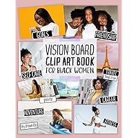 Vision Board Clip Art Book for Black Women: Create Powerful Vision Boards from 300+ Inspiring Pictures, Words and Affirmation Cards (Vision Board Magazines) (Vision Board Supplies)
