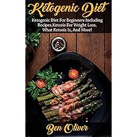 Ketogenic Diet: Ketogenic diet for beginners including recipes, ketosis for weight loss, what ketosis is, and more! Ketogenic Diet: Ketogenic diet for beginners including recipes, ketosis for weight loss, what ketosis is, and more! Hardcover Paperback