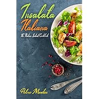 Insalata Italiana: The Italian Salad Cookbook (Italian Cookbook 2)