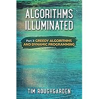 Algorithms Illuminated (Part 3): Greedy Algorithms and Dynamic Programming Algorithms Illuminated (Part 3): Greedy Algorithms and Dynamic Programming Paperback Kindle