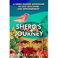 Shero's Journey: A Story-Guided Adventure to Self-Discovery and Empowerment