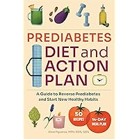 Prediabetes Diet and Action Plan: A Guide to Reverse Prediabetes and Start New Healthy Habits Prediabetes Diet and Action Plan: A Guide to Reverse Prediabetes and Start New Healthy Habits Paperback Kindle