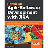 Hands-On Agile Software Development with JIRA: Design and manage software projects using the Agile methodology Hands-On Agile Software Development with JIRA: Design and manage software projects using the Agile methodology Kindle Paperback