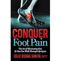 Conquer Foot Pain: The Art of Eliminating Pain So You Can Walk Through Life Again Conquer Foot Pain: The Art of Eliminating Pain So You Can Walk Through Life Again Kindle Paperback Audible Audiobook
