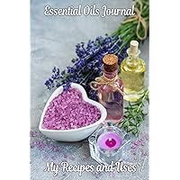 Essential Oils Journal - My Recipes and Uses: Keep track of your favorite essential oil recipes and their uses