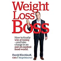 Weight Loss Boss: How to Finally Win at Losing--and Take Charge in an Out-of-Control Food World Weight Loss Boss: How to Finally Win at Losing--and Take Charge in an Out-of-Control Food World Hardcover Kindle Paperback
