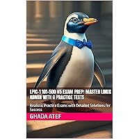 LPIC-1 101-500 V5 Exam Prep: Master Linux Admin with 6 Practice Tests: Realistic Practice Exams with Detailed Solutions for Success LPIC-1 101-500 V5 Exam Prep: Master Linux Admin with 6 Practice Tests: Realistic Practice Exams with Detailed Solutions for Success Kindle Paperback