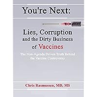 You're Next: Lies, Corruption and the Dirty Business of Vaccines You're Next: Lies, Corruption and the Dirty Business of Vaccines Kindle Paperback