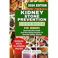 Kidney Stone Prevention Cookbook For Seniors: Essential Diet Guide And Nourishing Recipes To Reverse Kidney Stones Kidney Stone Prevention Cookbook For Seniors: Essential Diet Guide And Nourishing Recipes To Reverse Kidney Stones Paperback Kindle