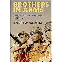 Brothers in Arms: Chinese Aid to the Khmer Rouge, 1975–1979 Brothers in Arms: Chinese Aid to the Khmer Rouge, 1975–1979 Kindle Hardcover Paperback