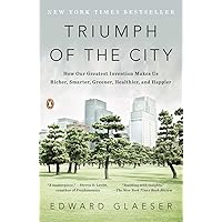 Triumph of the City: How Our Greatest Invention Makes Us Richer, Smarter, Greener, Healthier, and Happier Triumph of the City: How Our Greatest Invention Makes Us Richer, Smarter, Greener, Healthier, and Happier Paperback Audible Audiobook Kindle Hardcover Audio CD