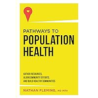 Pathways To Population Health: Gather Resources, Align Community Efforts, And Build Healthy Communities Pathways To Population Health: Gather Resources, Align Community Efforts, And Build Healthy Communities Kindle Hardcover