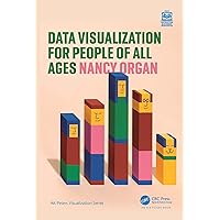 Data Visualization for People of All Ages (AK Peters Visualization Series)