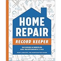 Home Repair Record Keeper: Includes Schedules and Maintenance Logs Home Repair Record Keeper: Includes Schedules and Maintenance Logs Paperback