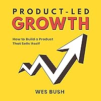 Product-Led Growth: How to Build a Product That Sells Itself Product-Led Growth: How to Build a Product That Sells Itself Audible Audiobook Kindle Hardcover Paperback
