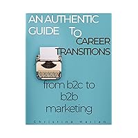 An Authentic Guide to Career Transitions: from B2C to B2B Marketing