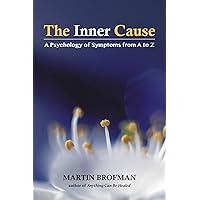 The Inner Cause: A Psychology of Symptoms from A to Z The Inner Cause: A Psychology of Symptoms from A to Z Paperback Kindle