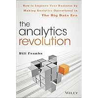 The Analytics Revolution: How to Improve Your Business By Making Analytics Operational In The Big Data Era The Analytics Revolution: How to Improve Your Business By Making Analytics Operational In The Big Data Era Hardcover Kindle
