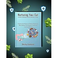 Nurturing Your Gut A Guide to Keeping Gastritis and Ulcer at Bay : Explore the Power of Herbs,Embrace Mind-Body Techniques and find lasting relief Nurturing Your Gut A Guide to Keeping Gastritis and Ulcer at Bay : Explore the Power of Herbs,Embrace Mind-Body Techniques and find lasting relief Kindle