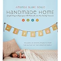 Handmade Home: Simple Ways to Repurpose Old Materials into New Family Treasures Handmade Home: Simple Ways to Repurpose Old Materials into New Family Treasures Kindle Paperback